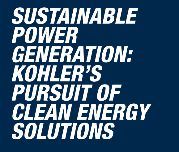 SUSTAINABLE POWER GENERATION: KOHLER’S PURSUIT OF CLEAN ENERGY SOLUTIONS